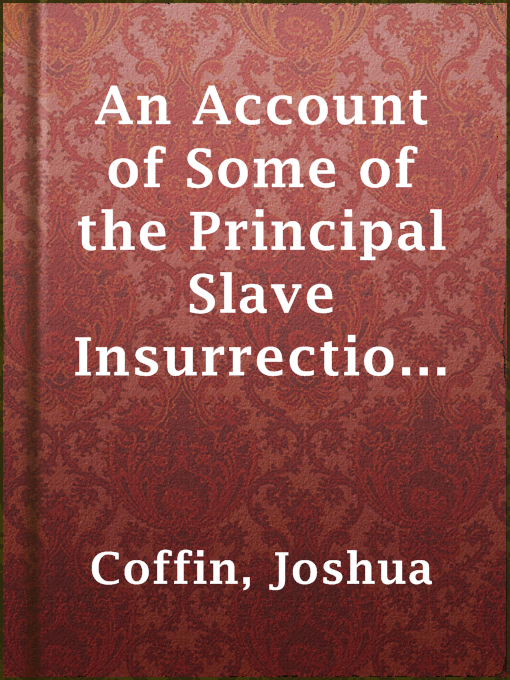 Title details for An Account of Some of the Principal Slave Insurrections, by Joshua Coffin - Available